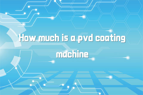 How much is a pvd coating machine