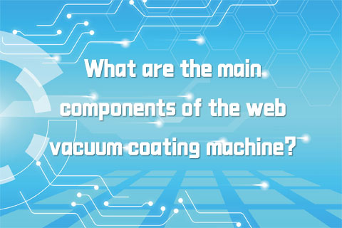 What are the main components of the web vacuum coating machine?